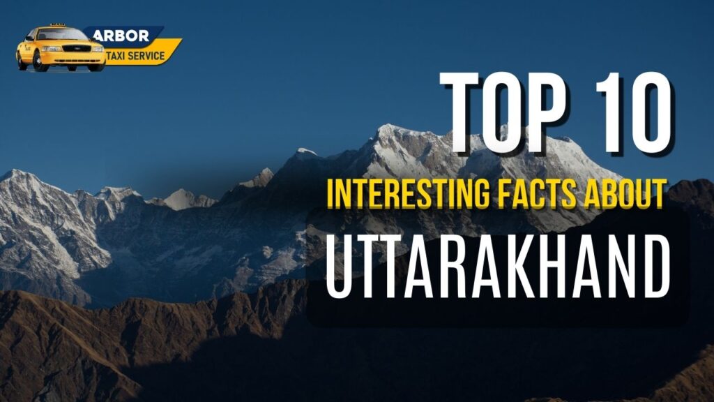 top 10 Interesting Facts About Uttarakhand