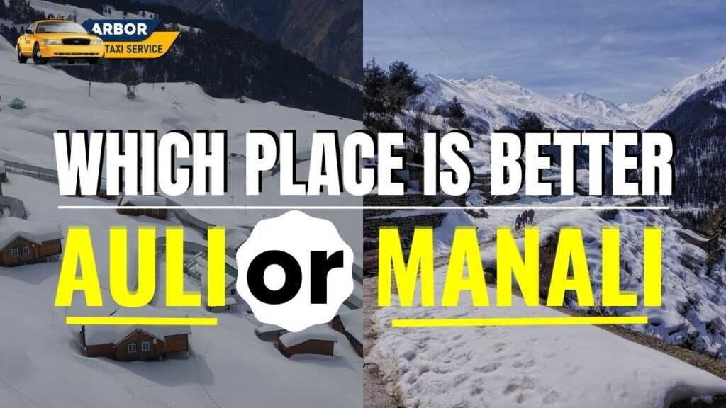 Which Place is Better, Auli or Manali?